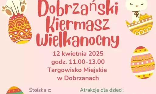 BURMISTRZ DOBRZAN WRAZ Z GMINNĄ BIBLIOTEKĄ PUBLICZNĄ W DOBRZANACH ZAPRASZAJĄ NA  Dobrzański Kiermasz Wielkanocny  12 kwietnia 2025  godz. 11.00-13.00  Targowisko Miejskie  w Dobrzanach  Stoiska z:  wypiekami  stroikami  i rękodziełem  Atrakcje dla dzieci: