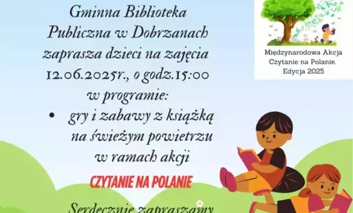 Serdecznie zapraszamy na Międzynarodową Akcję Czytanie na Polanie w Gminnej Bibliotece Publicznej w Dobrzanach. w dniu 12.06.2025 o godzinie 15.00