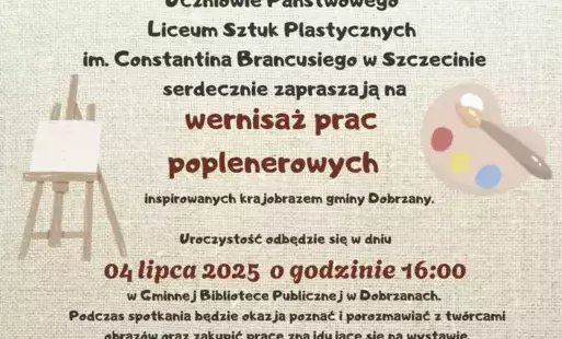 Uczniowie Państwowego  Liceum Sztuk Plastycznych  im. Constantina Brancusiego w Szczecinie serdecznie zapraszają na wernisaż prac poplenerowych  inspirowanych krajobrazem gminy Dobrzany.  Uroczystość odbędzie się w dniu  04 lipca 2025  o godzinie 16:00  w