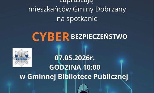 BURMISTRZ DOBRZAN GMINNA BIBLIOTEKA PUBLICZNA  W DOBRZANACH zapraszają mieszkańców na spotkanie  CYBERBESPIECZEŃSTWO  7.05.2026  O GODZINIE 10.00 W  GMINNEJ BIBLIOTECE PUBLICZNEJ W DOBRZANACH  1. najczęściej występujące formy oszustw – zarówno tych, które