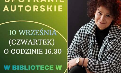 ANNA SAKOWICZ SPOTKANIE AUTORSKIE 10 WRZEŚNIA CZWARTEK O GODZINIE16.30 W BIBLIOTECE W DOBRZANACH  WSTĘP WOLNY 