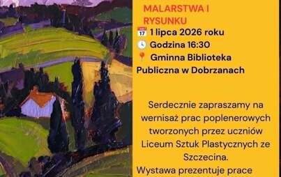 Burmistrz Dobrzan • Gminna Biblioteka Publiczna w Dobrzanach • Liceum Sztuk Plastycznych w Szczecinie Zapraszają na Wernisaż 1 lipca 2026 roku  Godzina 16:30 Gminna Biblioteka Publiczna w Dobrzanach   Serdecznie zapraszamy na wernisaż prac poplenerowych t
